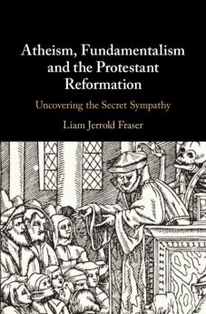 Atheism Fundamentalism and the Protestant             Reformation