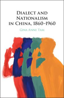Dialect and Nationalism in China 1860-1960