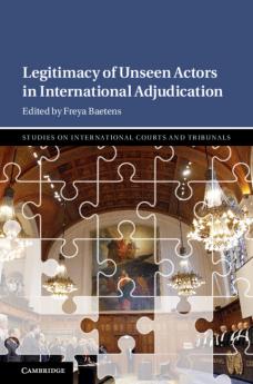 Legitimacy of Unseen Actors in International             Adjudication
