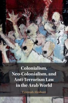 Colonialism Neo-Colonialism and Anti-Terrorism Law in the Arab World