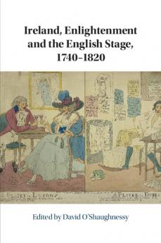 Ireland Enlightenment and the English Stage 1740-1820
