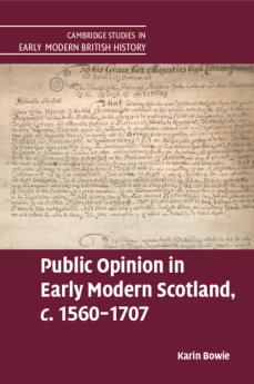 Public Opinion in Early Modern Scotland c.1560-1707