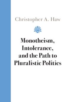 Monotheism Intolerance and the Path to Pluralistic Politics