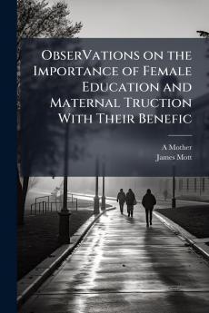 ObserVations on the Importance of Female Education and Maternal Truction With Their Benefic