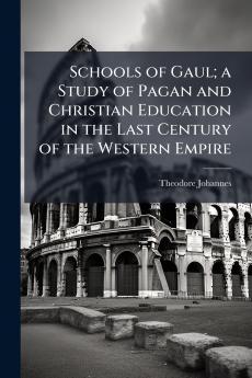 Schools of Gaul; a Study of Pagan and Christian Education in the Last Century of the Western Empire