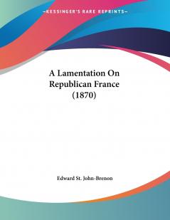A Lamentation On Republican France (1870)