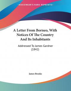 A Letter From Borneo With Notices Of The Country And Its Inhabitants