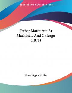Father Marquette At Mackinaw And Chicago (1878)