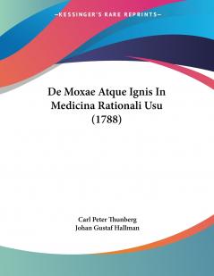 De Moxae Atque Ignis In Medicina Rationali Usu (1788)