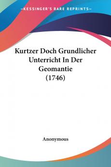 Kurtzer Doch Grundlicher Unterricht In Der Geomantie (1746)