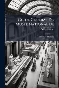 Guide Général Du Musée National De Naples ...