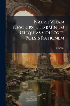 Naevii Vitam Descripsit Carminum Reliquias Collegit Poesis Rationem