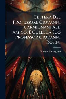 Lettera Del Professore Giovanni Carmignani All' Amico E Collega Suo Professor Giovanni Rosini