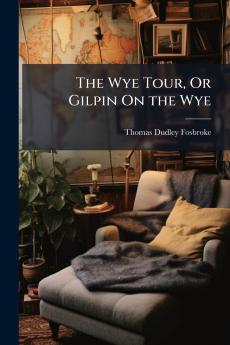 The Wye Tour Or Gilpin On the Wye