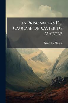 Les Prisonniers Du Caucase De Xavier De Maistre