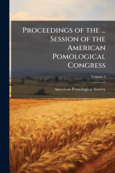 Proceedings of the ... Session of the American Pomological Congress; Volume 2