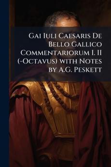 Gai Iuli Caesaris De Bello Gallico Commentariorum I. II (-Octavus) with Notes by A.G. Peskett