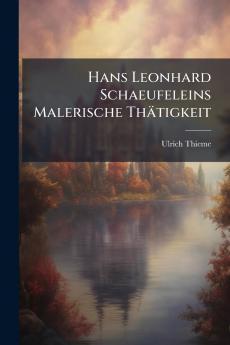 Hans Leonhard Schaeufeleins Malerische Thätigkeit