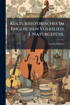 Kulturhistorisches Im Englischen Volkslied. I. Naturgefühl