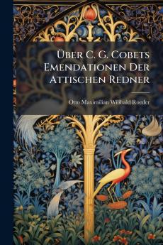 Über C. G. Cobets Emendationen Der Attischen Redner