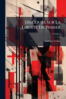 Discours Sur La Liberté De Penser; Volume 2