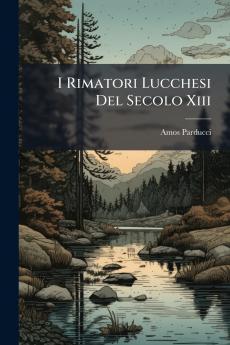 I Rimatori Lucchesi Del Secolo Xiii