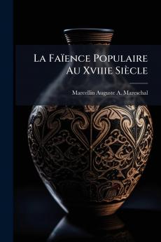 La Faïence Populaire Au Xviiie Siècle