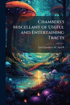 Chambers's Miscellany of Useful and Entertaining Tracts