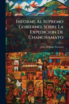 Informe Al Supremo Gobierno Sobre La Expedicion De Chanchamayo