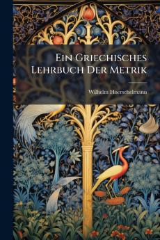 Ein Griechisches Lehrbuch Der Metrik