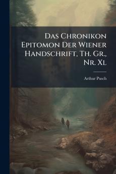 Das Chronikon Epitomon Der Wiener Handschrift Th. Gr. Nr. Xl