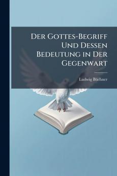 Der Gottes-Begriff Und Dessen Bedeutung in Der Gegenwart