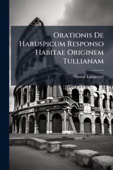 Orationis De Haruspicum Responso Habitae Originem Tullianam