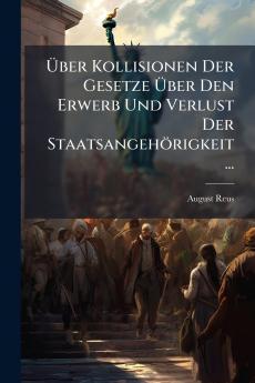 Über Kollisionen Der Gesetze Über Den Erwerb Und Verlust Der Staatsangehörigkeit ...