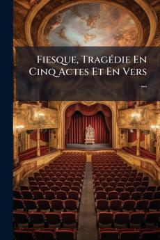 Fiesque Tragédie En Cinq Actes Et En Vers ...
