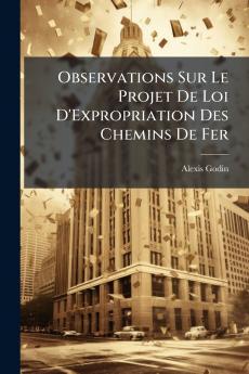 Observations Sur Le Projet De Loi D'Expropriation Des Chemins De Fer
