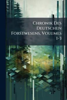 Chronik Des Deutschen Forstwesens Volumes 1-3