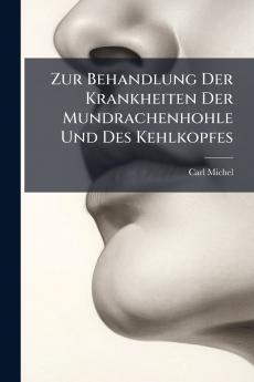 Zur Behandlung Der Krankheiten Der Mundrachenhohle Und Des Kehlkopfes