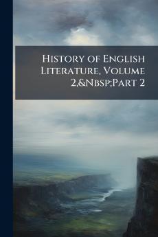 History of English Literature Volume 2&Nbsp;Part 2