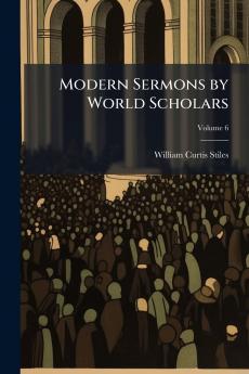 Modern Sermons by World Scholars; Volume 6