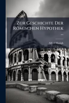 Zur Geschichte Der Römischen Hypothek ...