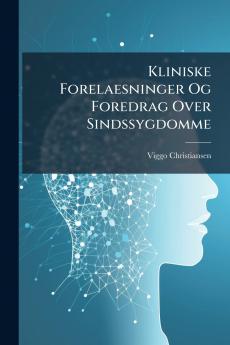 Kliniske Forelaesninger Og Foredrag Over Sindssygdomme