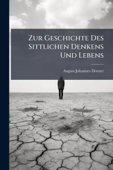 Zur Geschichte Des Sittlichen Denkens Und Lebens