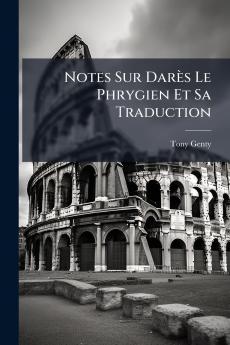 Notes Sur Darès Le Phrygien Et Sa Traduction