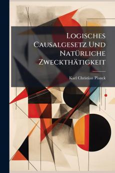 Logisches Causalgesetz Und Natürliche Zweckthätigkeit