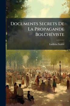 Documents Secrets De La Propagande Bolchéviste