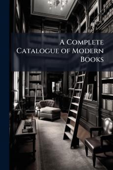 A Complete Catalogue of Modern Books