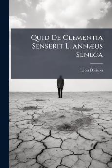 Quid De Clementia Senserit L. Annæus Seneca