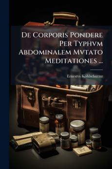 De Corporis Pondere Per Typhvm Abdominalem Mvtato Meditationes ...