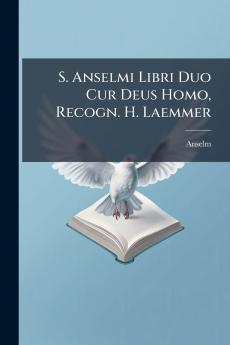 S. Anselmi Libri Duo Cur Deus Homo Recogn. H. Laemmer